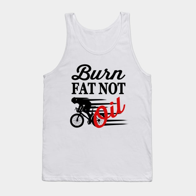 Bike Quotes Burn Fat Not Oil Tank Top by jeric020290